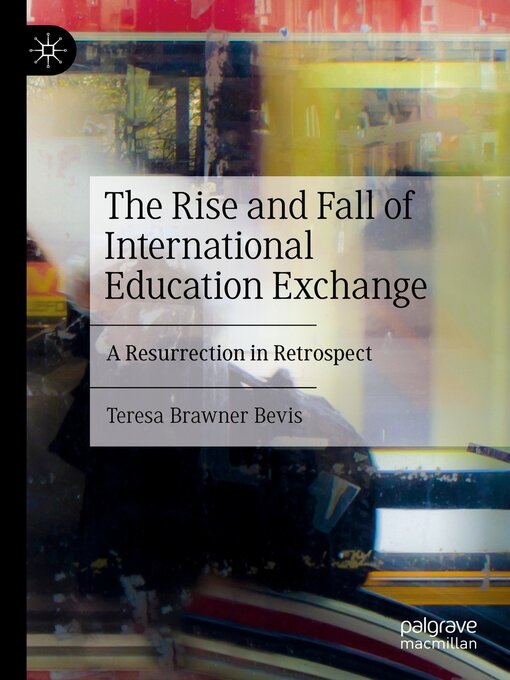 Title details for The Rise and Fall of International Education Exchange by Teresa Brawner Bevis - Available